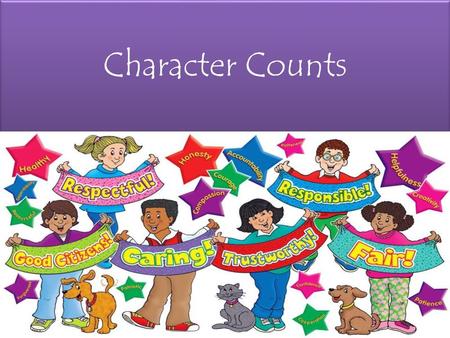 Character Counts. Be honest Don’t cheat, or steal Be reliable Do what you say you will do Have courage to do the right thing Be honest Don’t cheat, or.