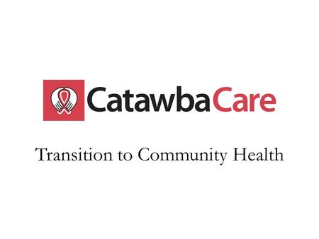 Transition to Community Health. A look back… CC opened in 2000 with four employees, focused on case management. Since then, it’s been constant changes.