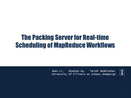 The Packing Server for Real-time Scheduling of MapReduce Workflows Shen Li, Shaohan Hu, Tarek Abdelzaher University of Illinois at Urbana Champaign 1.