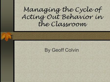 Managing the Cycle of Acting Out Behavior in the Classroom