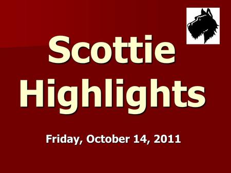 Scottie Highlights Friday, October 14, 2011. Menu Chicken Pattie or Chicken Pattie or Fish Fish Bun Bun Potatoes Potatoes Pears Pears.