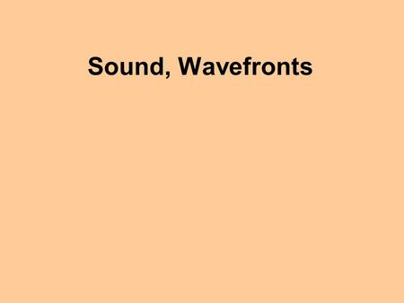 Sound, Wavefronts Wavefronts join points in phase Linear wavefronts.