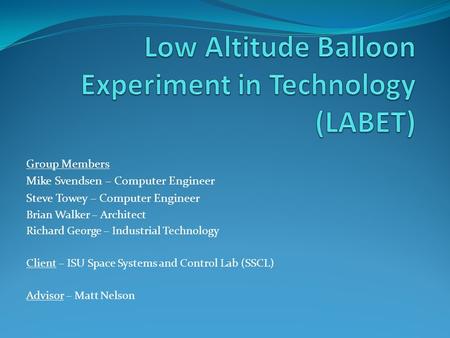 Group Members Mike Svendsen – Computer Engineer Steve Towey – Computer Engineer Brian Walker – Architect Richard George – Industrial Technology Client.