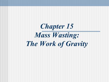 Chapter 15 Mass Wasting: The Work of Gravity. La Conchita, California.