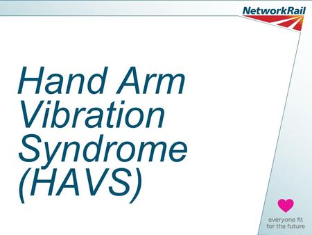 Hand Arm Vibration Syndrome (HAVS). What we’ll cover today What is Hand Arm Vibration Syndrome (HAVS) Things to look out for When you are at risk? How.