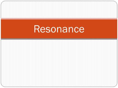 Resonance. Bartons pendulums Observe the Barton’s pendulums Write down two observations.