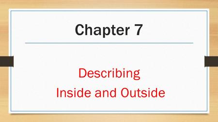 Chapter 7 Describing Inside and Outside. 1. Indigenous Adj.  things that are native to a region We like watching exotic animals at the zoo because they.