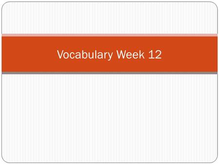 Vocabulary Week 12. Word 1: Despicable Def: So bad, nasty or cruel that he/she/it deserves to be hated and despised Sent: Johnny was a despicable person.