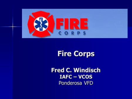 Fire Corps Fred C. Windisch IAFC – VCOS Ponderosa VFD.