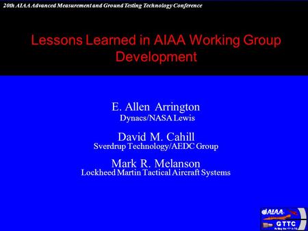 20th AIAA Advanced Measurement and Ground Testing Technology Conference Lessons Learned in AIAA Working Group Development E. Allen Arrington Dynacs/NASA.