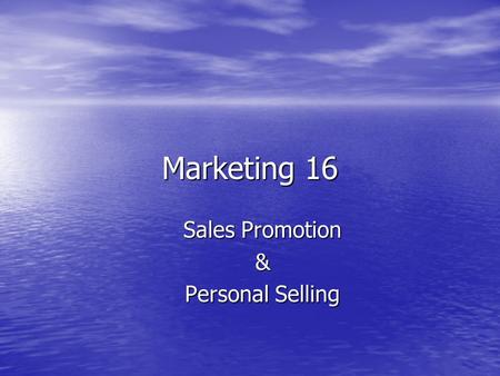 Marketing 16 Sales Promotion & Personal Selling. 16.1 Sales Promotions and Personal selling -- 16 Sales Promotion Objectives Sales Promotion Objectives.