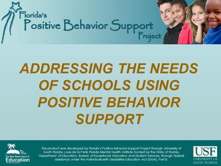 This product was developed by Florida’s Positive Behavior Support Project through University of South Florida, Louis de la Parte Florida Mental Health.