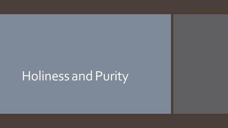 Holiness and Purity. Introduction  During the Mosaic era, entrance into God’s presence and participation in worship involved rituals of purification.