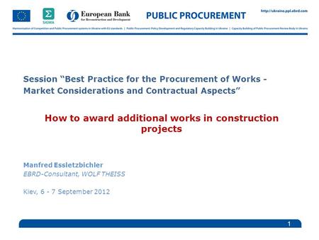 Session “Best Practice for the Procurement of Works - Market Considerations and Contractual Aspects” How to award additional works in construction projects.