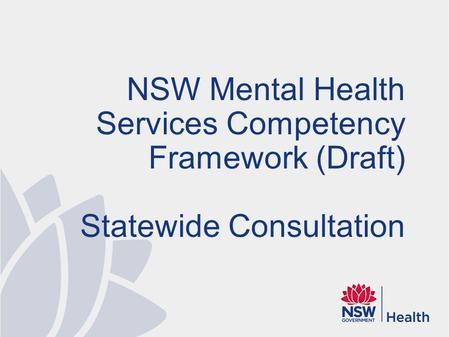 NSW Mental Health Services Competency Framework (Draft) Statewide Consultation.