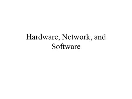 Hardware, Network, and Software. Computer Organization.