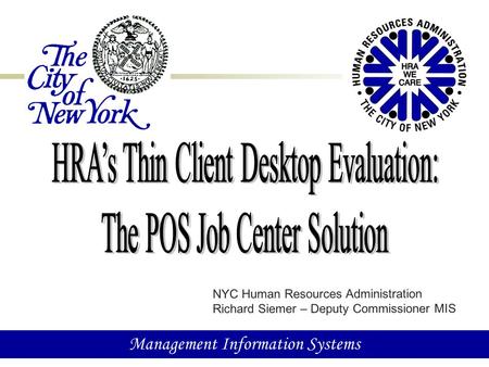 1 Management Information Systems NYC Human Resources Administration Richard Siemer – Deputy Commissioner MIS.