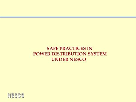 SAFE PRACTICES IN POWER DISTRIBUTION SYSTEM UNDER NESCO.