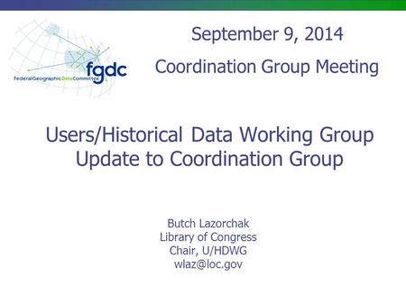 Users/Historical Data Working Group Update to Coordination Group Butch Lazorchak Library of Congress Chair, U/HDWG September 9, 2014 Coordination.