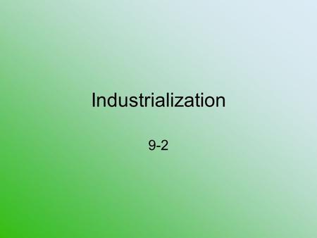 Industrialization 9-2. Manchester City in Northern England Center of Britain’s cotton industry 1760 - 45,000 people 1850 – 300,000 people Close to water.