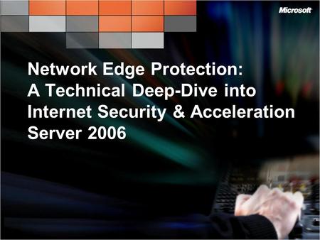 Network Edge Protection: A Technical Deep-Dive into Internet Security & Acceleration Server 2006 1.