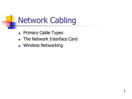 Network Cabling Primary Cable Types The Network Interface Card Wireless Networking 1.