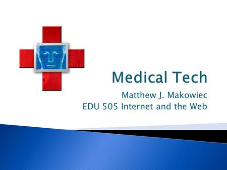 Matthew J. Makowiec EDU 505 Internet and the Web.