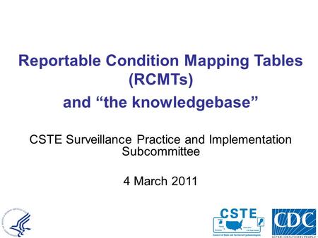 National Center for Public Health Informatics Reportable Condition Mapping Tables (RCMTs) and “the knowledgebase” CSTE Surveillance Practice and Implementation.