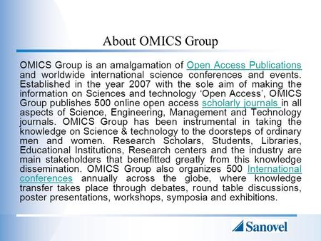 About OMICS Group OMICS Group is an amalgamation of Open Access Publications and worldwide international science conferences and events. Established in.