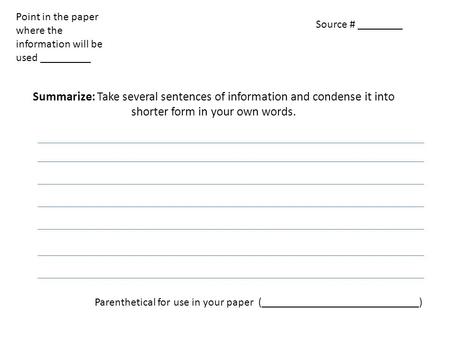 Summarize: Take several sentences of information and condense it into shorter form in your own words. Source # ________ Point in the paper where the information.