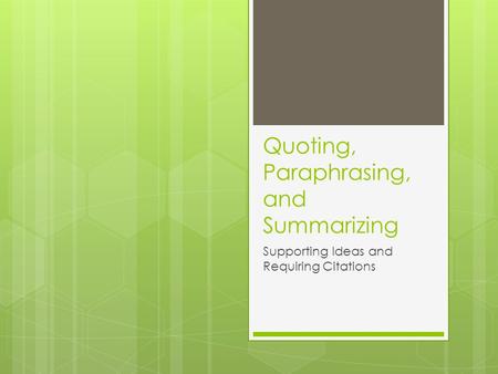 Quoting, Paraphrasing, and Summarizing Supporting Ideas and Requiring Citations.