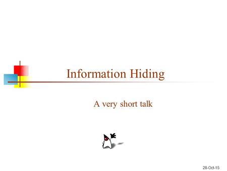 28-Oct-15 Information Hiding A very short talk. Modularization Whenever a program is broken into two parts, there comes into being an interface between.