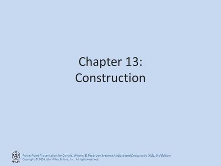 PowerPoint Presentation for Dennis, Wixom, & Tegarden Systems Analysis and Design with UML, 3rd Edition Copyright © 2009 John Wiley & Sons, Inc. All rights.