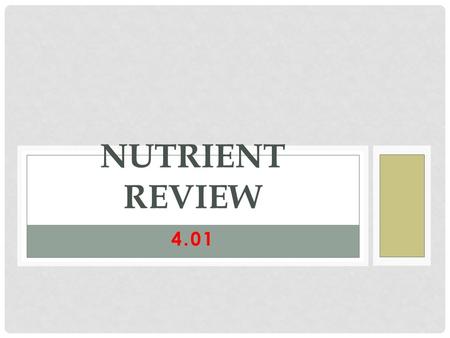 4.01 NUTRIENT REVIEW. SIX NUTRIENT Carbs Protein Fat (these provide energy) Have calories Minerals Vitamins Water.