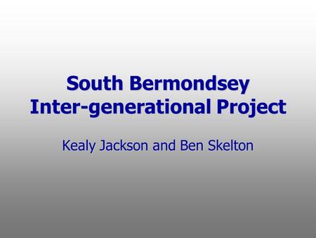 South Bermondsey Inter-generational Project Kealy Jackson and Ben Skelton.