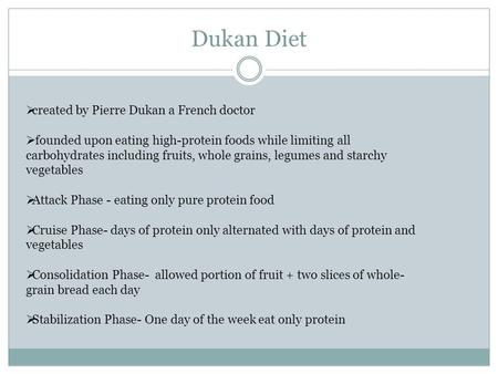 Dukan Diet  created by Pierre Dukan a French doctor  founded upon eating high-protein foods while limiting all carbohydrates including fruits, whole.