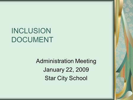 INCLUSION DOCUMENT Administration Meeting January 22, 2009 Star City School.