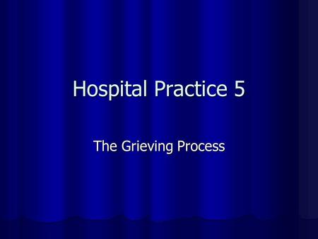 Hospital Practice 5 The Grieving Process. Grieving ? Grief - noun Grief - noun Grieving – adjective Grieving – adjectiveSynonyms Inconsolable Anguished.