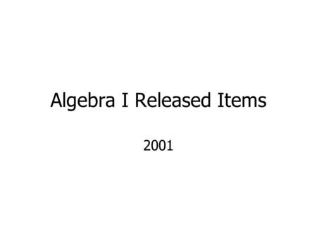 Algebra I Released Items 2001. Equations and Inequalities.