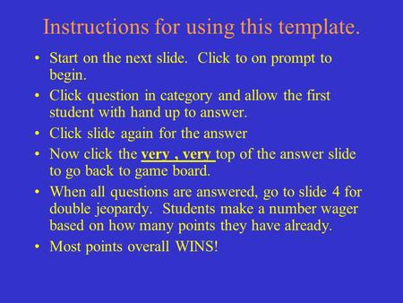 Instructions for using this template. Start on the next slide. Click to on prompt to begin. Click question in category and allow the first student with.