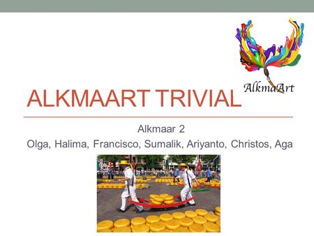 ALKMAART TRIVIAL Alkmaar 2 Olga, Halima, Francisco, Sumalik, Ariyanto, Christos, Aga.