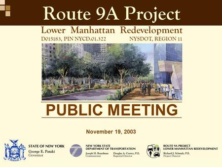 PUBLIC MEETING November 19, 2003 Lower Manhattan Redevelopment D015183, PIN NYCD.01.322NYSDOT, REGION 11 Route 9A Project.