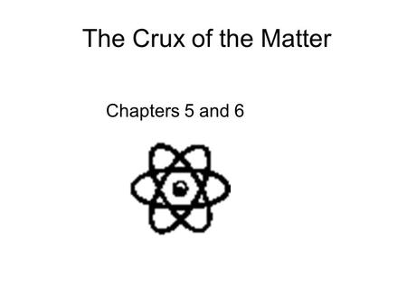 The Crux of the Matter Chapters 5 and 6. Rutherford used the gold foil experiment to prove the existence of the nucleus of the atom is positively charged.