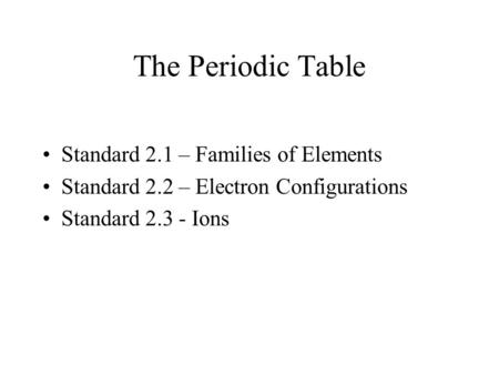 The Periodic Table Standard 2.1 – Families of Elements