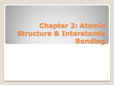 Chapter 2: Atomic Structure & Interatomic Bonding