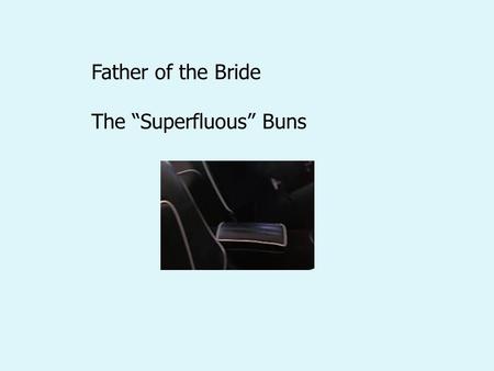 Father of the Bride The “Superfluous” Buns. Equivalent Ratios: Table George Banks (Steve Martin) is buying packages of hot dogs that sell 8 hot dogs in.