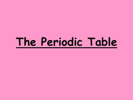 The Periodic Table. Dmitri Mendeleev (1834 – 1907) He organized elements into the first periodic table He arranged elements by increasing atomic mass.