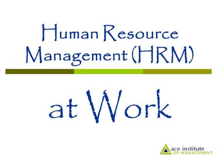 Human Resource Management (HRM) at Work. Are people ‘mere’ resources Pierre Casse in the article people are not resources argues;  If a corporate leader.