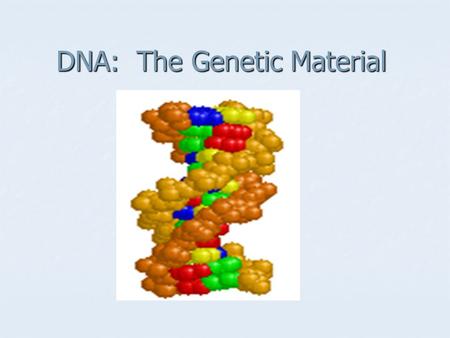 DNA: The Genetic Material. Identifying the Genetic Material Experiments of Griffith and Avery yielded results that suggested DNA was genetic material.