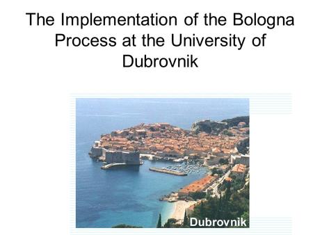 The Implementation of the Bologna Process at the University of Dubrovnik.